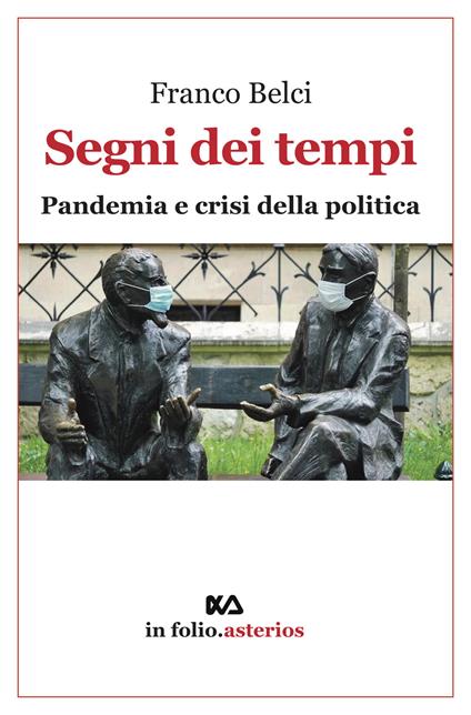 Segni dei tempi. Pandemia e crisi della politica - Franco Belci - copertina