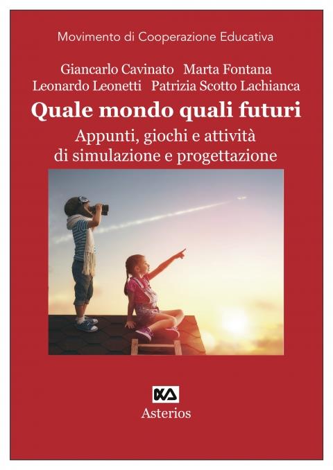 Quale mondo quali futuri. Appunti, giochi e attività di simulazione e progettazione. Ediz. per la scuola - copertina
