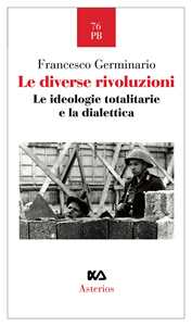Le diverse rivoluzioni. Le ideologie totalitarie e la dialettica