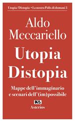 Utopia. Distopia. Mappe dell'immaginario e scenari dell'(im)possibile