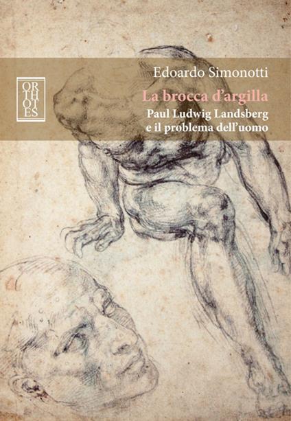 La brocca d'argilla. Paul Ludwig Landsberg e il problema dell'uomo - Edoardo Simonotti - copertina