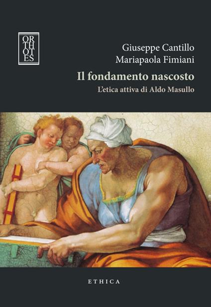 Il fondamento nascosto. L'etica attiva di Aldo Masullo - Giuseppe Cantillo,Mariapaola Fimiani - copertina