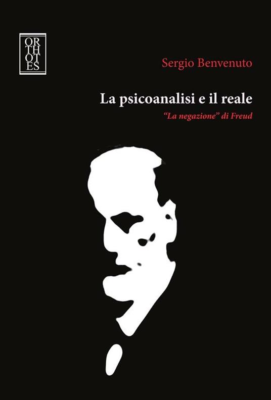 La psicoanalisi e il reale. «La negazione» di Freud - Sergio Benvenuto - ebook