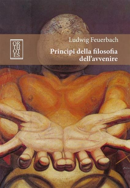 Principi della filosofia dell'avvenire - Ludwig Feuerbach,Piergiorgio Bianchi,Laura Basile - ebook