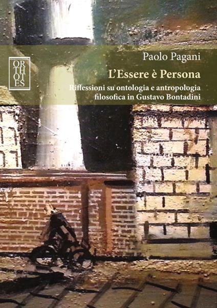 L'Essere è Persona. Riflessioni su ontologia e antropologia filosofica in Gustavo Bontadini - Paolo Pagani - copertina