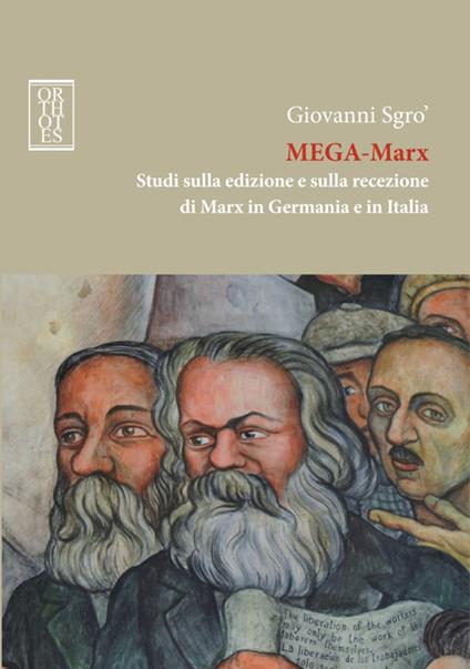Mega-Marx. Studi sulla edizione e sulla recezione di Marx in Germania e in Italia - Giovanni Sgrò - copertina