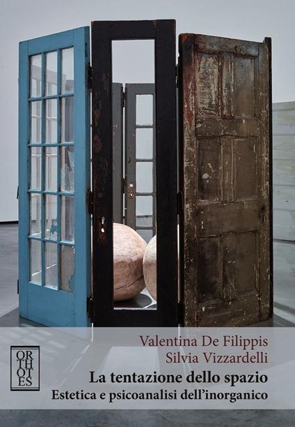 La tentazione dello spazio. Estetica e psicoanalisi dell'inorganico - Valentina De Filippis,Silvia Vizzardelli - copertina