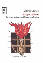 Sul giornalismo. Un percorso attraverso i «Quaderni del carcere»