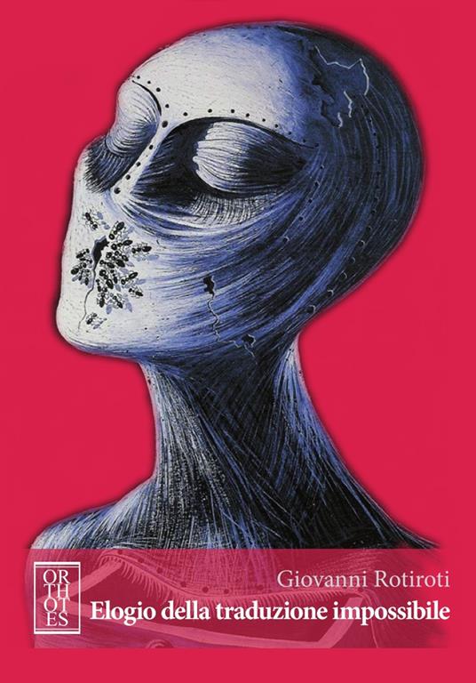 Elogio della traduzione impossibile. Studi romeni di cultura letteraria, linguistica e comparata - Giovanni Rotiroti - copertina