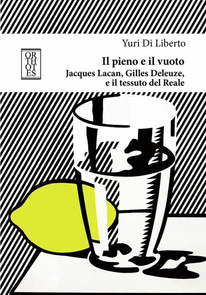 Il pieno e il vuoto. Jacques Lacan, Gilles Deleuze e il tessuto del Reale - Yuri Di Liberto - copertina