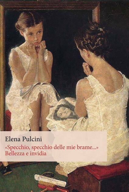 «Specchio, specchio delle mie brame...». Bellezza e invidia - Elena Pulcini - ebook