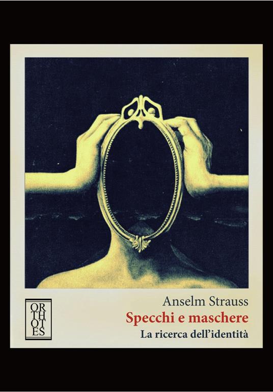 Specchi e maschere. La ricerca dell'identità - Anselm L. Strauss - copertina