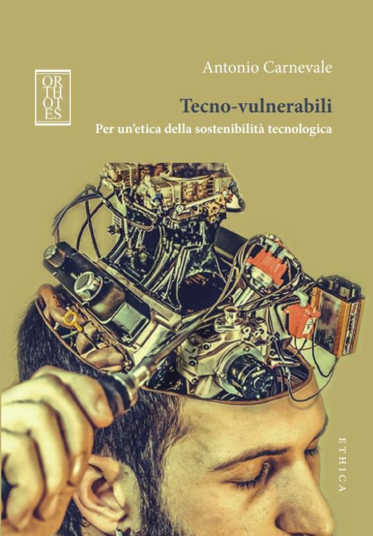 Tecno-vulnerabili. Per un'etica della sostenibilità tecnologica - Antonio Carnevale - copertina