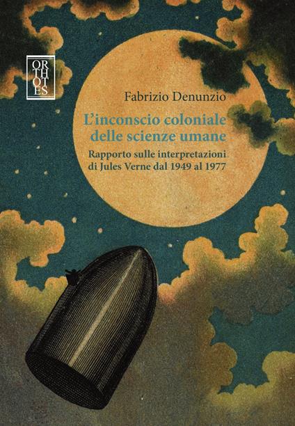 L'inconscio coloniale delle scienze umane. Rapporto sulle interpretazioni di Jules Verne dal 1949 al 1977 - Fabrizio Denunzio - copertina