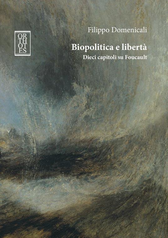 Biopolitica e libertà. Dieci capitoli su Foucault - Filippo Domenicali - copertina