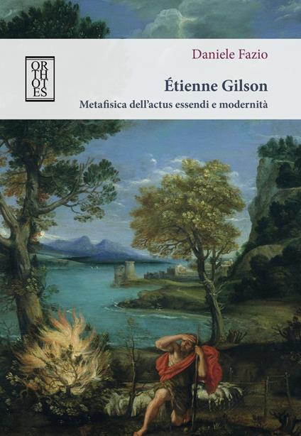 Étienne Gilson. Metafisica dell’actus essendi e modernità - Daniele Fazio - copertina