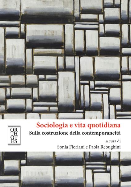Sociologia e vita quotidiana. Sulla costruzione della contemporaneità - copertina