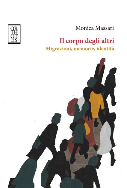 Il corpo degli altri. Migrazioni, memorie, identità - Monica Massari - ebook