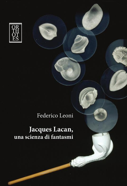 Jacques Lacan, una scienza di fantasmi - Federico Leoni - copertina