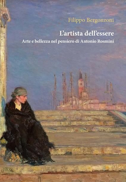 L'artista dell'essere. Arte e bellezza nel pensiero di Antonio Rosmini - Filippo Bergonzoni - copertina