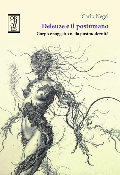 Deleuze e il postumano. Corpo e soggetto nella postmodernità - Carlo Negri - copertina