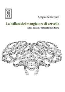 La ballata del mangiatore di cervella. Kris, Lacan e l'eredità freudiana