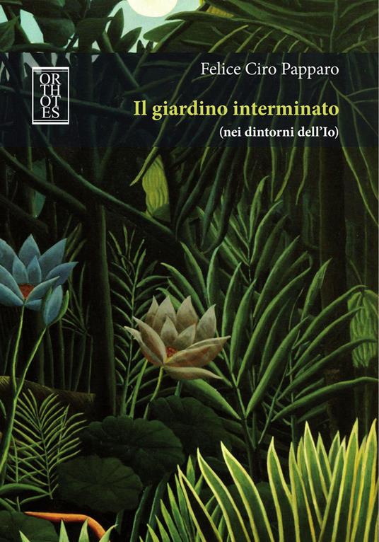 Il giardino interminato (nei dintorni dell'Io) - Felice Ciro Papparo - copertina