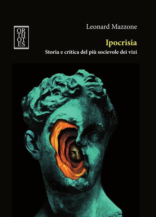 Ipocrisia. Storia e critica del più socievole dei vizi - Leonard Mazzone - copertina