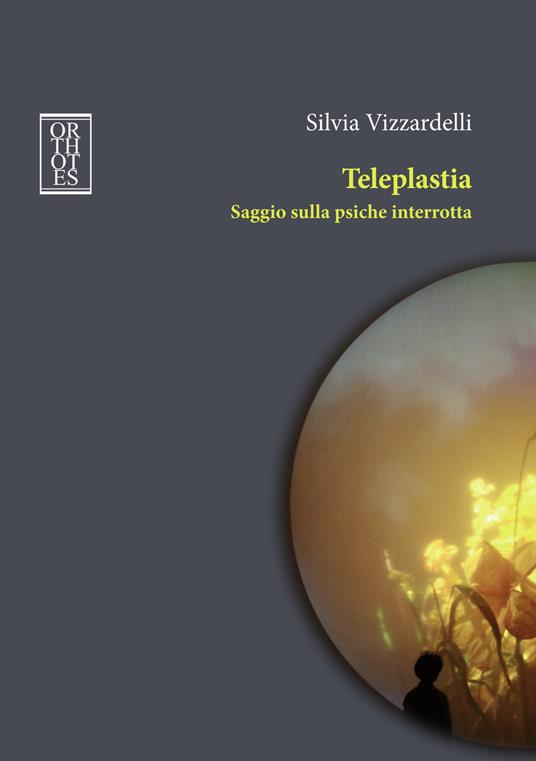 Teleplastia. Saggio sulla psiche interrotta - Silvia Vizzardelli - copertina