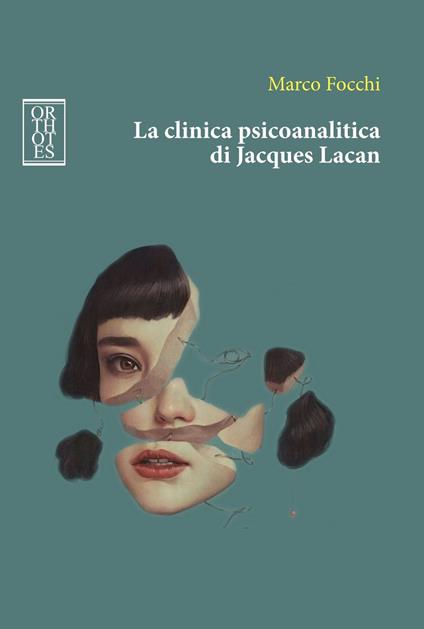 La clinica psicoanalitica di Jacques Lacan - Marco Focchi - ebook