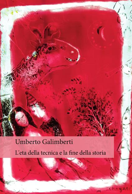 L'età della tecnica e la fine della storia - Umberto Galimberti - copertina