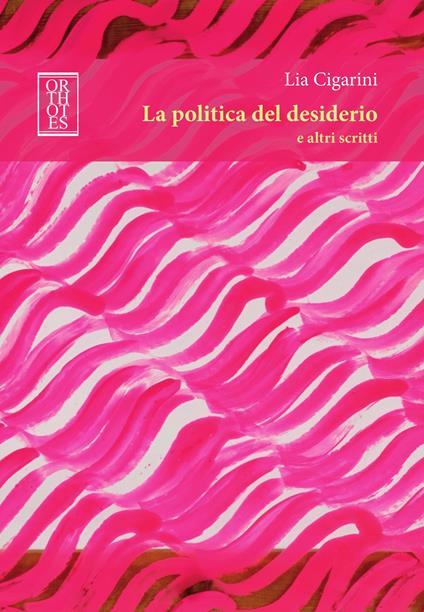 La politica del desiderio e altri scritti - Lia Cigarini - copertina