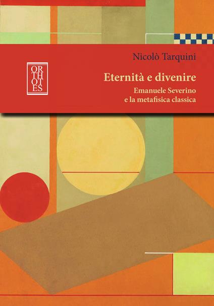 Eternità e divenire. Emanuele Severino e la metafisica classica - Nicolò Tarquini - copertina
