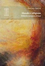 Morale e religione. Hölderlin interprete di Kant