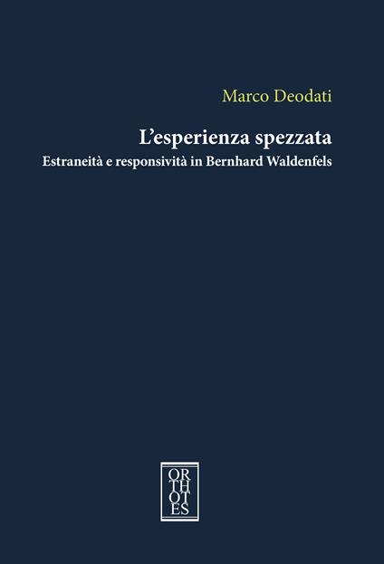 L'esperienza spezzata. Estraneità e responsività in Bernhard Waldenfels - Marco Deodati - copertina