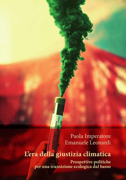L’era della giustizia climatica. Prospettive politiche per una transizione ecologica dal basso - Paola Imperatore,Emanuele Leonardi - copertina