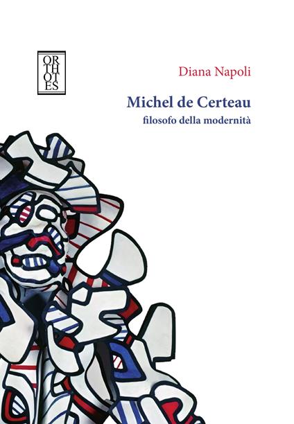 Michel de Certeau, filosofo della modernità - Diana Napoli - copertina