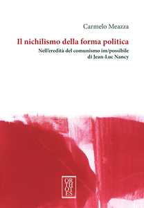 Libro Il nichilismo della forma politica. Nell'eredità del comunismo im/possibile di Jean-Luc Nancy Carmelo Meazza