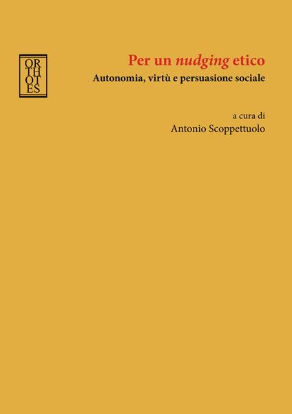 Per un «nudging» etico. Autonomia, virtù e persuasione sociale - copertina