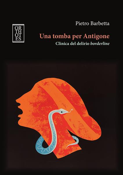 Una tomba per Antigone. Clinica del delirio borderline - Pietro Barbetta - copertina