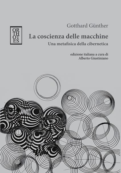 La coscienza delle macchine. Una metafisica della cibernetica - Gotthard Günther - copertina