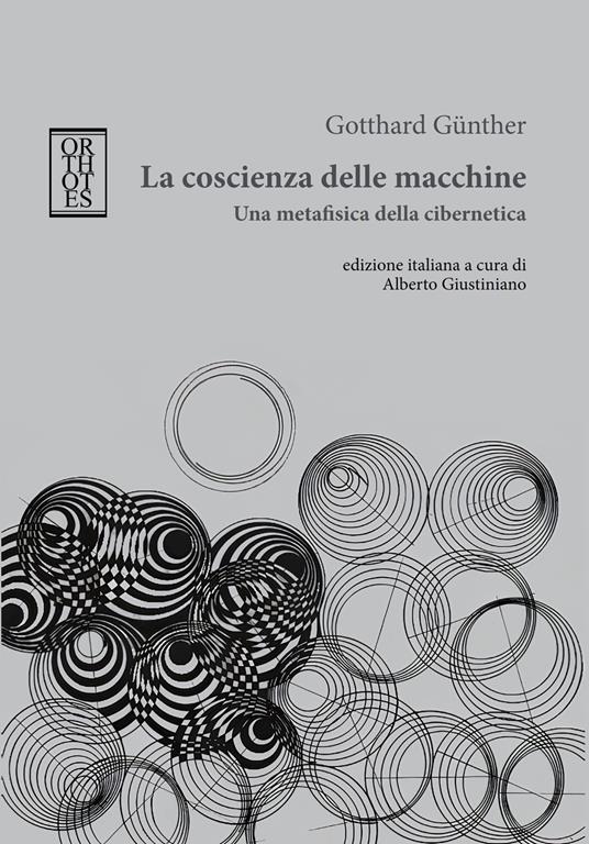 La coscienza delle macchine. Una metafisica della cibernetica - Gotthard Günther - copertina