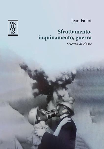 Sfruttamento, inquinamento, guerra. Scienza di classe - Jean Fallot - copertina
