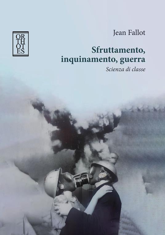 Sfruttamento, inquinamento, guerra. Scienza di classe - Jean Fallot - copertina