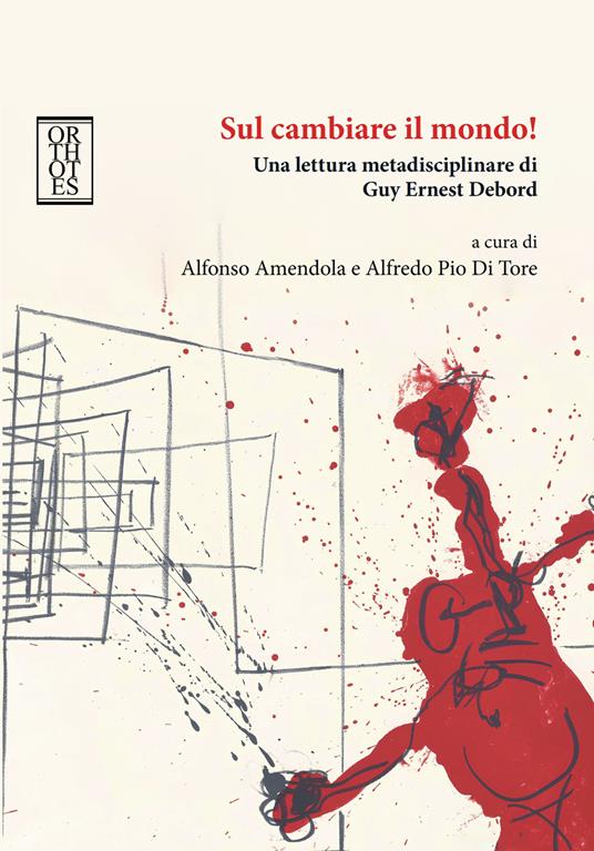 Sul cambiare il mondo! Una lettura metadisciplinare di Guy Ernest Debord - copertina