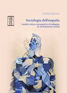 Libro Sociologia dell’empatia. Analisi critica e prospettive di indagine su un fenomeno sociale Giulia Salzano