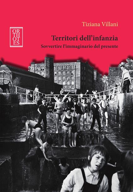 Territori dell'infanzia. Sovvertire l'immaginario del presente - Tiziana Villani - copertina