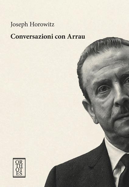 Conversazioni con Arrau - Joseph Horowitz - copertina