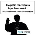 Papa Francesco I. Biografia concentrata