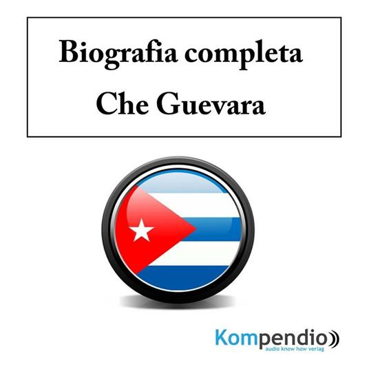 Che Guevara. Biografia completa - Yannick Esters,Robert Sasse - ebook